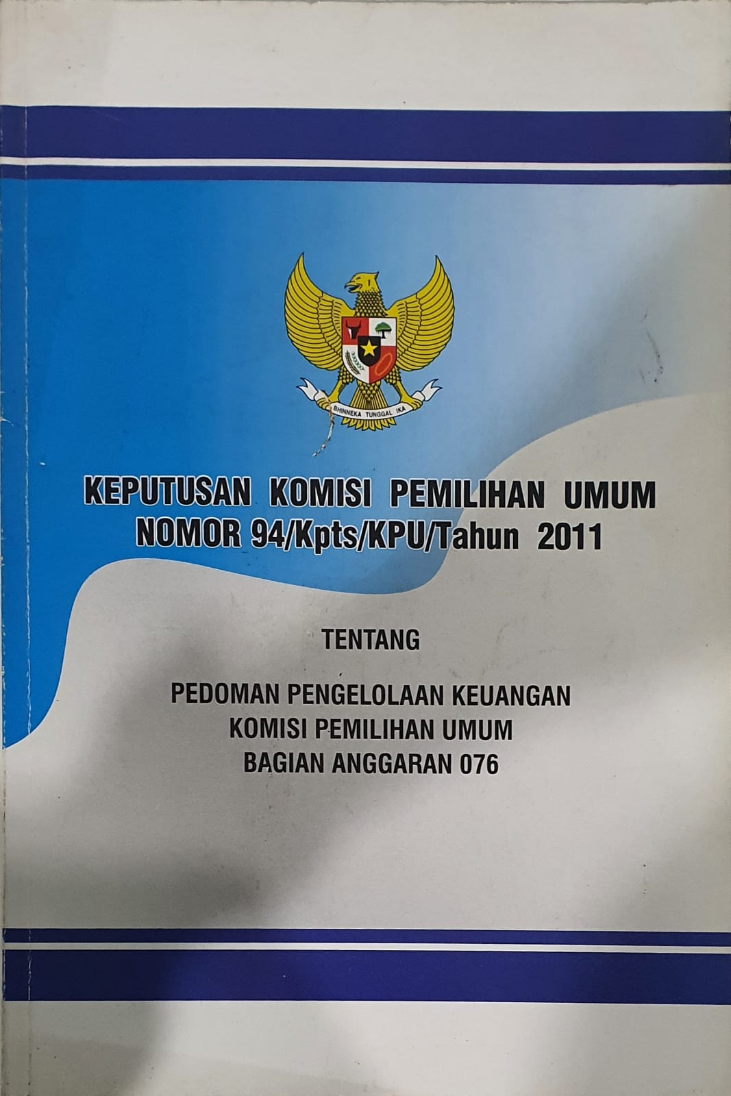 Keputusan Komisi Pemilihan Umum Nomor 94/Kpts/KPU/Tahun 2011 tentang Pedoman Pengelolaan Keuangan Komisi Pemilihan Umum Bagian Anggaran 076